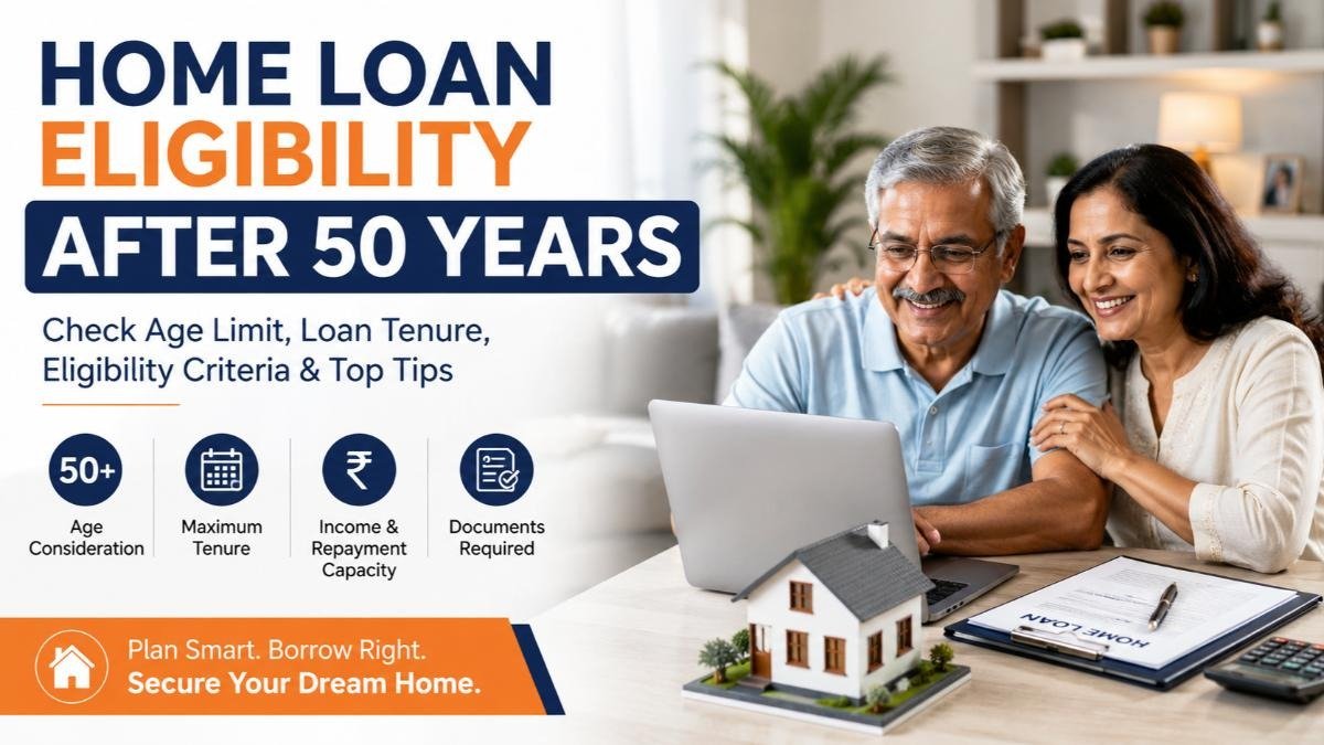 Home Loan Eligibility After Age 50: What Every Borrower Should Know
