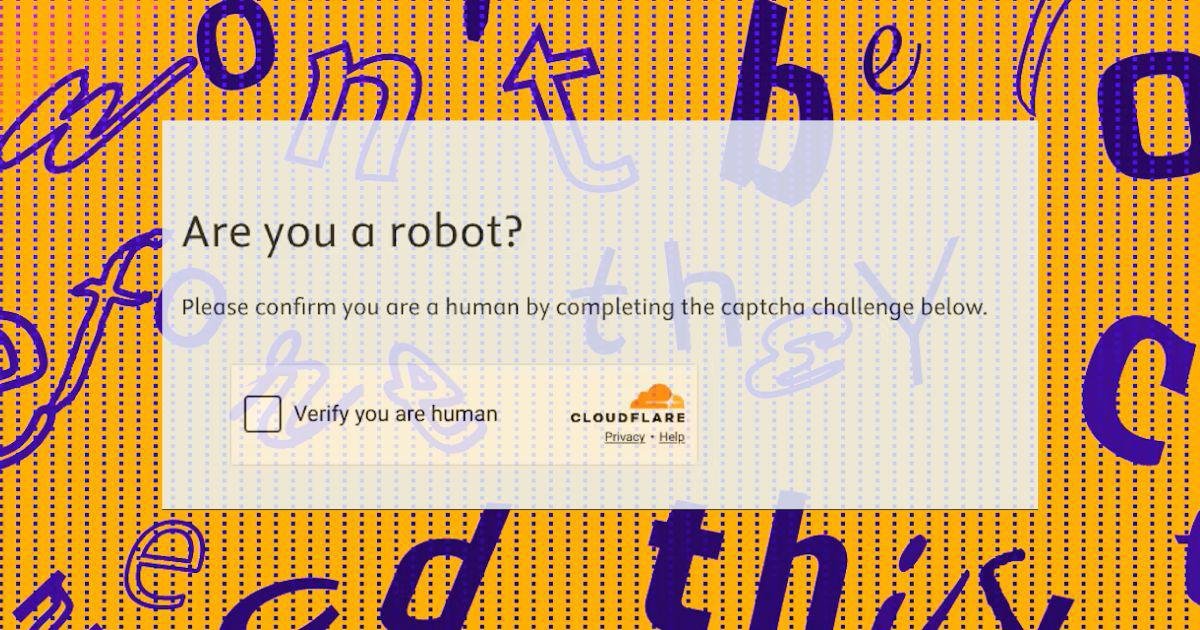 Why websites now keep wanting proof you’re ‘human’
